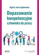 Dopasowanie kompetencyjne człowieka do pracy. Autor: Jastrzębowska Agata. ZdrowePodejscie.pl Okładka książki Dopasowanie kompetencyjne człowieka do pracy