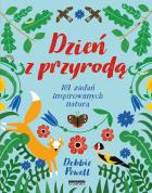 Dzień z przyrodą. 101 zadań inspirowanych naturą. Autor: Debbie Powell. ZdrowePodejscie.pl Okładka książki Dzień z przyrodą. 101 zadań inspirowanych naturą