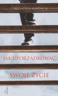Jak uporządkować swoje życie. Autor: Martini Carlo Maria SJ. ZdrowePodejscie.pl Okładka książki Jak uporządkować swoje życie
