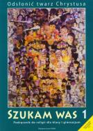 Katechizm GIM  1 Szukam Was w.2011 WAM. Autor: ks. Władysław Kubik Sj. ZdrowePodejscie.pl Okładka książki Katechizm GIM  1 Szukam Was w.2011 WAM