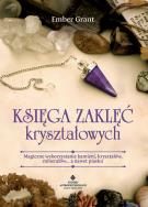 Księga zaklęć kryształowych. Autor: GRANT EMBER. ZdrowePodejscie.pl Okładka książki Księga zaklęć kryształowych