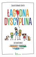 Łagodna dyscyplina. Autor: Sarah Ockwell-Smithlit. ZdrowePodejscie.pl Okładka książki Łagodna dyscyplina