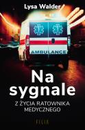 Na sygnale. Z życia ratownika medycznego. Autor: Lysa Walder. ZdrowePodejscie.pl Okładka książki Na sygnale. Z życia ratownika medycznego