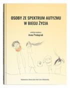 Osoby ze spektrum autyzmu w biegu życia. Autor: red. Anna Prokopiak. ZdrowePodejscie.pl Okładka książki Osoby ze spektrum autyzmu w biegu życia