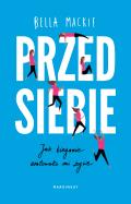 Przed siebie. Jak bieganie uratowało mi życie. Autor: Bella Mackie. ZdrowePodejscie.pl Okładka książki Przed siebie. Jak bieganie uratowało mi życie