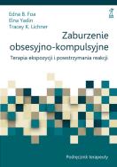 Zaburzenia obsesyjno-kompulsywne Podręcznik. Autor: Foa Edna B., Elna Yadin, Tracey K. Lichner. ZdrowePodejscie.pl Okładka książki Zaburzenia obsesyjno-kompulsywne Podręcznik