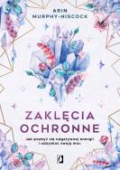 Zaklęcia ochronne. Autor: Arin Murphy-Hiscock. ZdrowePodejscie.pl Okładka książki Zaklęcia ochronne