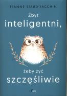 Okładka książki Zbyt inteligentni, żeby żyć szczęśliwie
