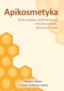 Apikosmetyka Miód propolis pyłek kwiatowy mleczko pszczele, jak pszczeli, wosk. Autor: Kędzia Bogdan. ZdrowePodejscie.pl Okładka książki Apikosmetyka Miód propolis pyłek kwiatowy mleczko pszczele, jak pszczeli, wosk