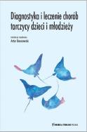 Diagnostyka i leczenie chorób tarczycy dzieci i młodzieży. Autor: Bossowski Artur. ZdrowePodejscie.pl Okładka książki Diagnostyka i leczenie chorób tarczycy dzieci i młodzieży