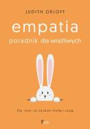 Okładka książki Empatia. Poradnik dla wrażliwych. Dla tych, co za dużo myślą i czują 
