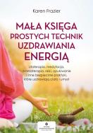 Mała księga prostych technik uzdrawiania energią. Autor: Karen Frazier. ZdrowePodejscie.pl Okładka książki Mała księga prostych technik uzdrawiania energią