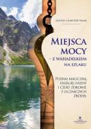 Miejsca mocy – z wahadełkiem na szlaku. Poznaj magiczną energię drzew i czerp zdrowie z leczniczych źródeł. Autor: Janina Lampert-Smak. ZdrowePodejscie.pl Okładka książki Miejsca mocy – z wahadełkiem na szlaku. Poznaj magiczną energię drzew i czerp zdrowie z leczniczych źródeł
