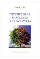Psychologia przełomu połowy życia. Autor: Piotr K. Oleś. ZdrowePodejscie.pl Okładka książki Psychologia przełomu połowy życia