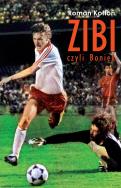 Zibi Biografia Zbigniewa Bońka. Autor: Kołtoń Roman. ZdrowePodejscie.pl Okładka książki Zibi Biografia Zbigniewa Bońka