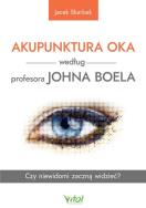 Akupunktura oka według profesora Johna Boela. Czy niewidomi zaczną widzieć?. Autor: Jacek Skarbek. ZdrowePodejscie.pl Okładka książki Akupunktura oka według profesora Johna Boela. Czy niewidomi zaczną widzieć?