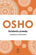 Działanie prawdy. Autor: Osho. ZdrowePodejscie.pl Okładka książki Działanie prawdy
