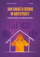 Okładka książki Jak dbać o siebie w kryzysie? Poradnik nie tylko na czas globalnej pandemii