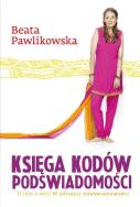 Księga kodów podświadomości T.2 TW. Autor: Beata Pawlikowska. ZdrowePodejscie.pl Okładka książki Księga kodów podświadomości T.2 TW