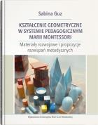 Kształcenie geometryczne w systemie pedagogicznym Marii Montessori. Autor: Sabina Guz. ZdrowePodejscie.pl Okładka książki Kształcenie geometryczne w systemie pedagogicznym Marii Montessori