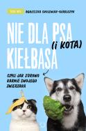 Nie dla psa (i kota) kiełbasa, czyli jak zdrowo.... Autor: Agnieszka Cholewiak-Góralczyk. ZdrowePodejscie.pl Okładka książki Nie dla psa (i kota) kiełbasa, czyli jak zdrowo...