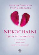Niekochalni. Lęk przed bliskością. Autor: Andrzej Gryżewski Sylwia Sitkowska. ZdrowePodejscie.pl Okładka książki Niekochalni. Lęk przed bliskością
