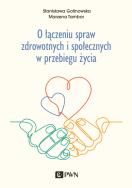 O łączeniu spraw zdrowotnych i społecznych w przebiegu życia. Autor: Golinowska Stanisława, Tambor Marzena. ZdrowePodejscie.pl Okładka książki O łączeniu spraw zdrowotnych i społecznych w przebiegu życia