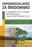 Odpowiedzialność za środowisko z perspektywy prawa, kryminologii i nauk przyrodniczych. Autor: Pływaczewski Wiesław, Zębek Elżbieta, Narodowska Joanna. ZdrowePodejscie.pl Okładka książki Odpowiedzialność za środowisko z perspektywy prawa, kryminologii i nauk przyrodniczych