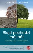 Skąd pochodzi mój ból. Sposoby jego uzdrawiania. Autor: Rincón Gallardo Laura. ZdrowePodejscie.pl Okładka książki Skąd pochodzi mój ból. Sposoby jego uzdrawiania