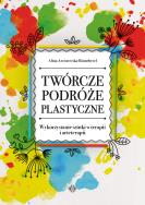 Twórcze podróże plastyczne. Wykorzystanie sztuki w terapii i arteterapii. Autor: Arciszewska-Binnebesel Alina. ZdrowePodejscie.pl Okładka książki Twórcze podróże plastyczne. Wykorzystanie sztuki w terapii i arteterapii