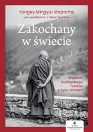 Zakochany w świecie. Mądrość buddyjskiego mnicha o życiu i śmierci. Autor: Yongey Mingyur Rinpoche, Tworkov Helen. ZdrowePodejscie.pl Okładka książki Zakochany w świecie. Mądrość buddyjskiego mnicha o życiu i śmierci