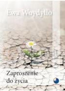 Zaproszenie do życia. Autor: Ewa Woydyłło. ZdrowePodejscie.pl Okładka książki Zaproszenie do życia