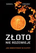 Okładka książki Złoto nie rdzewieje Jak inwestować w złoto?