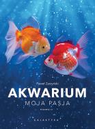 Akwarium. Moja pasja wyd. 3. Autor: Zarzyński Paweł. ZdrowePodejscie.pl Okładka książki Akwarium. Moja pasja wyd. 3
