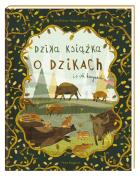 Okładka książki Dzika książka o dzikach i o ich kuzynach