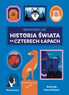 Historia świata na czterech łapach. Autor: Mackenzi Lee. ZdrowePodejscie.pl Okładka książki Historia świata na czterech łapach
