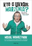 Kto Ci ukradł marzenia? Czyli autorska metoda realizacji #1000marzeń. Autor: Michał Wawrzyniak. ZdrowePodejscie.pl Okładka książki Kto Ci ukradł marzenia? Czyli autorska metoda realizacji #1000marzeń
