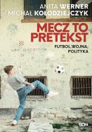 Okładka książki Mecz to pretekst. Futbol, wojna, polityka
