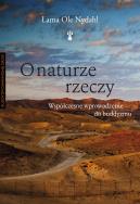 O naturze rzeczy. Współczesne wprowadzenie do buddyzmu wyd. 3. Autor: Lama Ole Nydahl. ZdrowePodejscie.pl Okładka książki O naturze rzeczy. Współczesne wprowadzenie do buddyzmu wyd. 3
