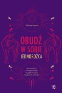 Obudź w sobie jednorożca. Autor: Tess Whitehurst. ZdrowePodejscie.pl Okładka książki Obudź w sobie jednorożca