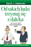 Od takich ludzi trzymaj się z daleka. Autor: David J. Lieberman. ZdrowePodejscie.pl Okładka książki Od takich ludzi trzymaj się z daleka