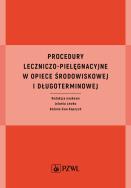 Procedury leczniczo-pielęgnacyjne w opiece środowiskowej i długoterminowej. Autor: Lewko Jolanta, Kopcych Bożena Ewa. ZdrowePodejscie.pl Okładka książki Procedury leczniczo-pielęgnacyjne w opiece środowiskowej i długoterminowej