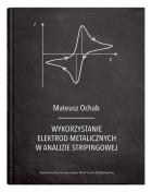 Wykorzystanie elektrod metalicznych w analizie stripingowej. Autor: Ochab Mateusz. ZdrowePodejscie.pl Okładka książki Wykorzystanie elektrod metalicznych w analizie stripingowej
