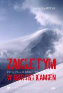 Zaklętym w górski kamień. Wypadki i tragedie Złotej Ery himalaizmu polskiego. Autor: Palmowska Krystyna. ZdrowePodejscie.pl Okładka książki Zaklętym w górski kamień. Wypadki i tragedie Złotej Ery himalaizmu polskiego