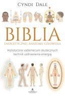 Biblia energetycznej anatomii człowieka. Holistyczne vademecum skutecznych technik uzdrawiania energią. Autor: Cyndi Dale. ZdrowePodejscie.pl Okładka książki Biblia energetycznej anatomii człowieka. Holistyczne vademecum skutecznych technik uzdrawiania energią