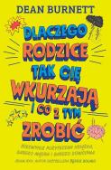 Okładka książki Dlaczego rodzice tak cię wkurzają i co z tym zrobi