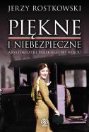 Piękne i niebezpieczne. Arystokratki polskiego... Autor: Jerzy Rostkowski. ZdrowePodejscie.pl Okładka książki Piękne i niebezpieczne. Arystokratki polskiego..