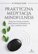 Praktyczna medytacja mindfulness. . Autor: Smith Michael. ZdrowePodejscie.pl Okładka książki Praktyczna medytacja mindfulness.
