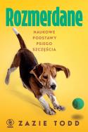Rozmerdane. Naukowe podstawy psiego szczęścia. Autor: Todd Zazie. ZdrowePodejscie.pl Okładka książki Rozmerdane. Naukowe podstawy psiego szczęścia