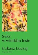 Seks w wielkim lesie. Botaniczny przewodnik dla kochanków na łonie przyrody. Autor: Łukasz Łuczaj. ZdrowePodejscie.pl Okładka książki Seks w wielkim lesie. Botaniczny przewodnik dla kochanków na łonie przyrody